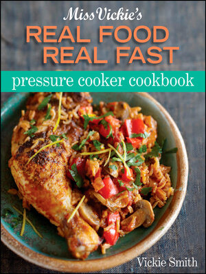 Miss Vickie's Real Food Real Fast Pressure Cooker Cookbook - ebook